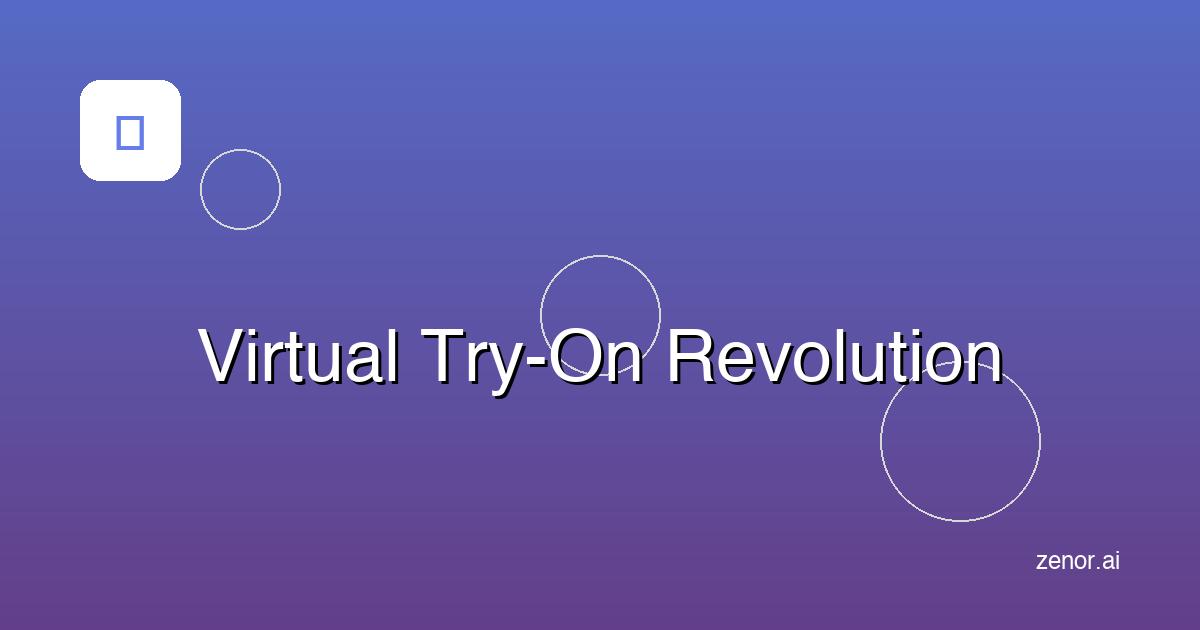 Virtual Try-On Technology: The Game-Changer Coming Soon to Zenor AI